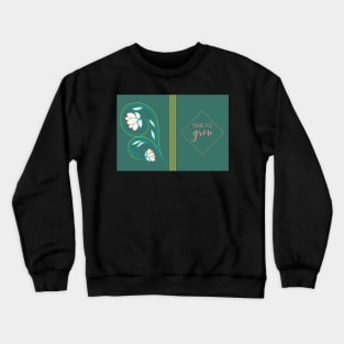 Time To Grow Crewneck Sweatshirt